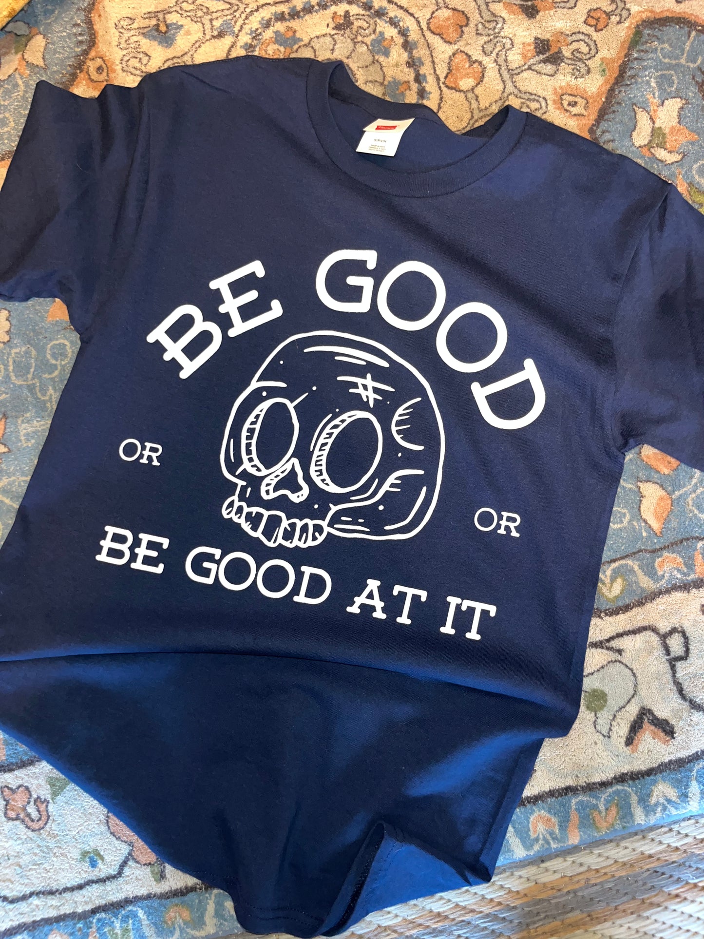 Be Good or Be Good At It T Shirt